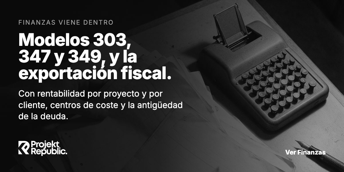 Modelos 303, 347 y 349, y la exportación fiscal, con rentabilidad por proyecto y por cliente.
